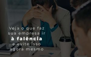 Veja O Que Faz Sua Empresa Ir A Falencia E Evite Isso Agora Mesmo Blog - Quero montar uma empresa